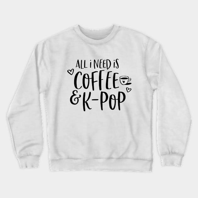 ALL I NEED IS KPOP AND COFFEE Crewneck Sweatshirt by namjoonstrash